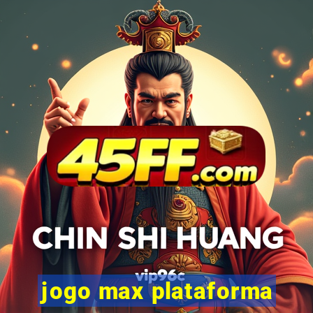 jogo max plataforma